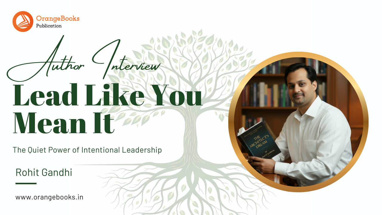 Rohit Gandhi Talks About His Book “Lead Like You Mean It”