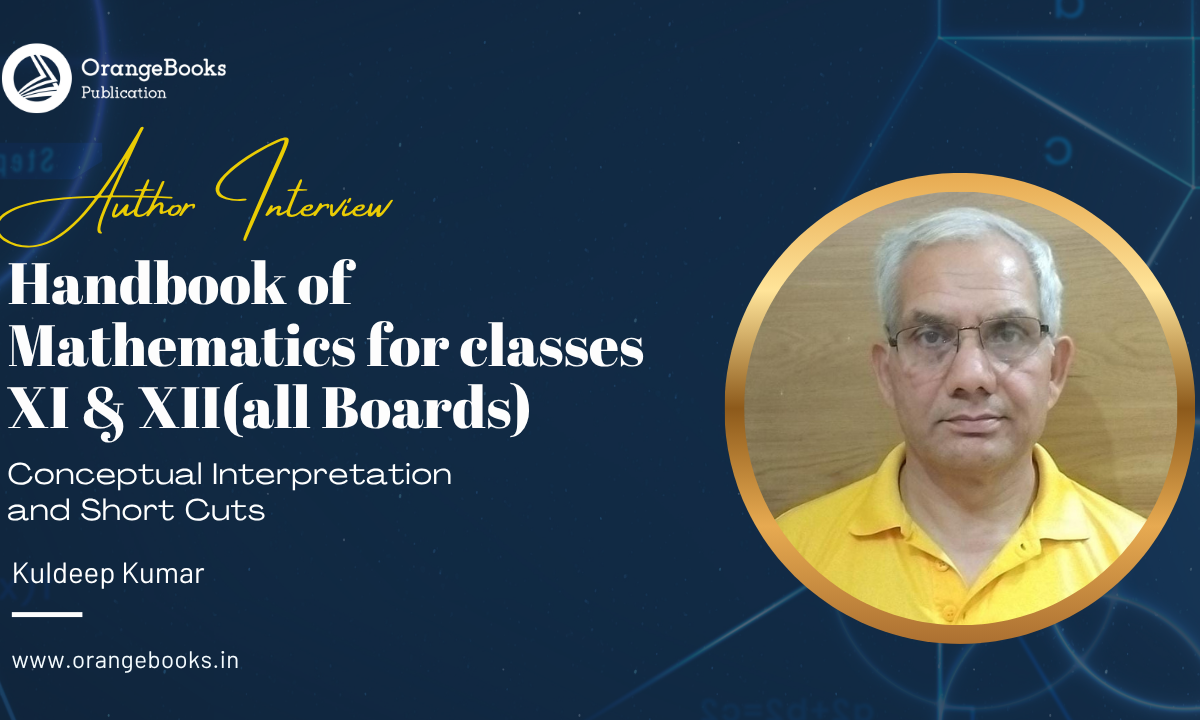 Kuldeep Kumar Talks About His Book “Handbook of Mathematics for classes XI & XII(all Boards)”