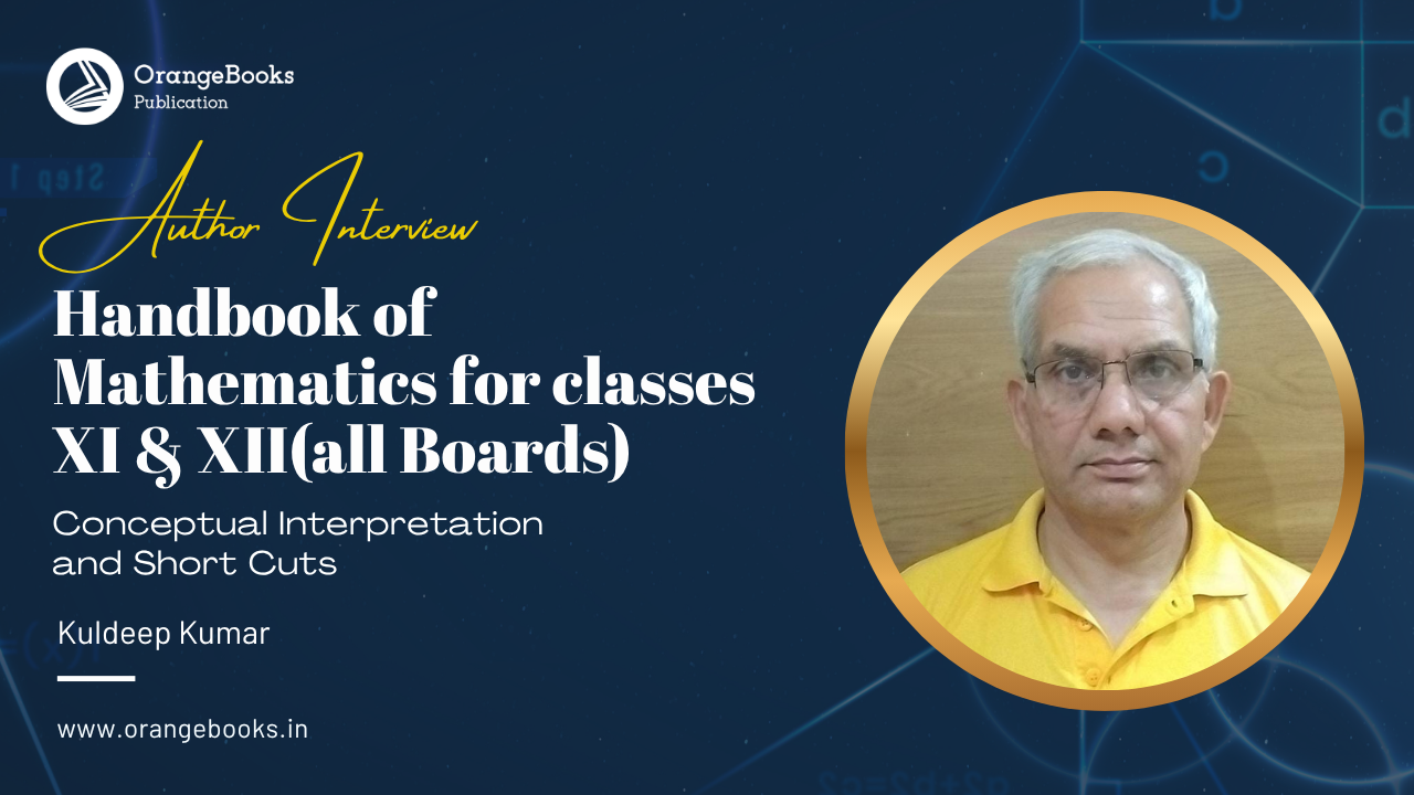 Kuldeep Kumar Talks About His Book “Handbook of Mathematics for classes XI & XII(all Boards)”