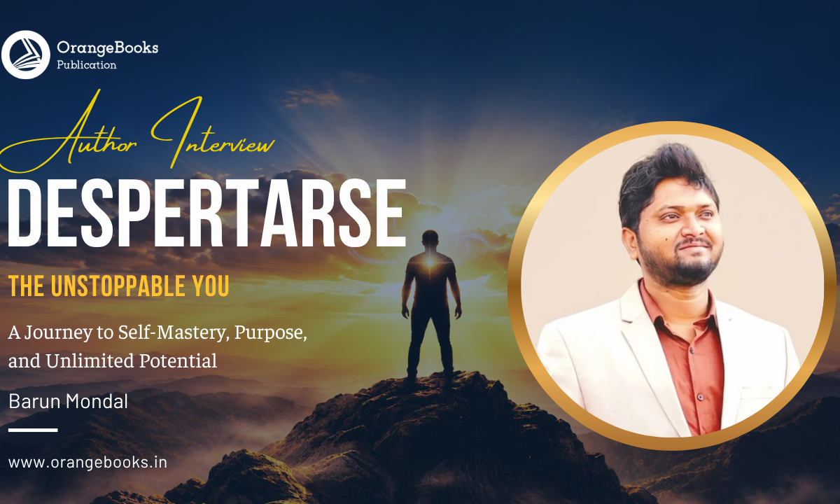 BARUN MONDAL Talks About His Book “DESPERTARSE- The Unstoppable You ”