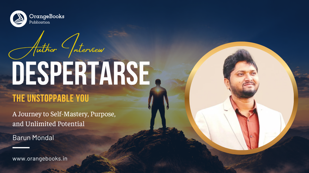 BARUN MONDAL Talks About His Book “DESPERTARSE- The Unstoppable You ”