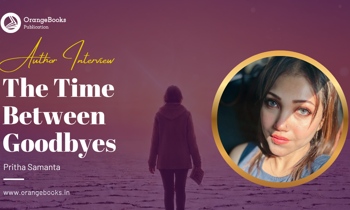 Pritha Samanta Talks About Her Book “The Time Between Goodbyes”