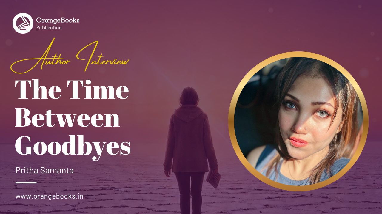 Pritha Samanta Talks About Her Book “The Time Between Goodbyes”