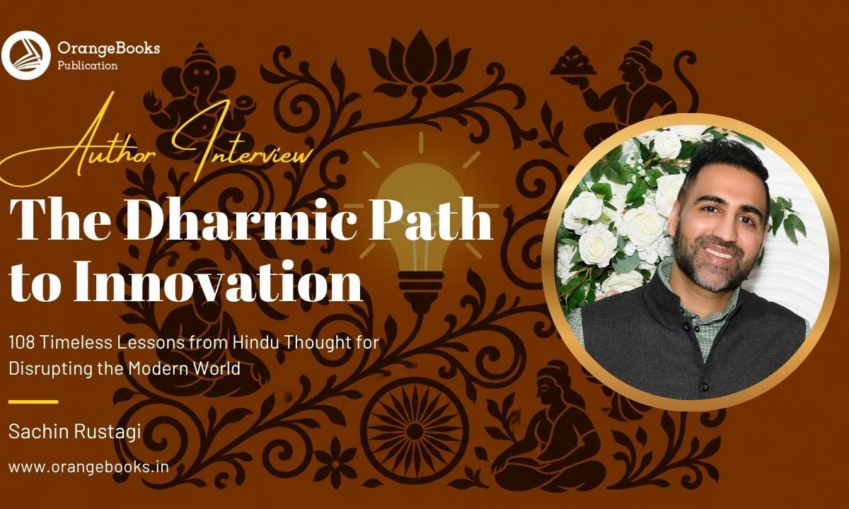 Sachin Rustagi Talks About His Book “The Dharmic Path to Innovation”