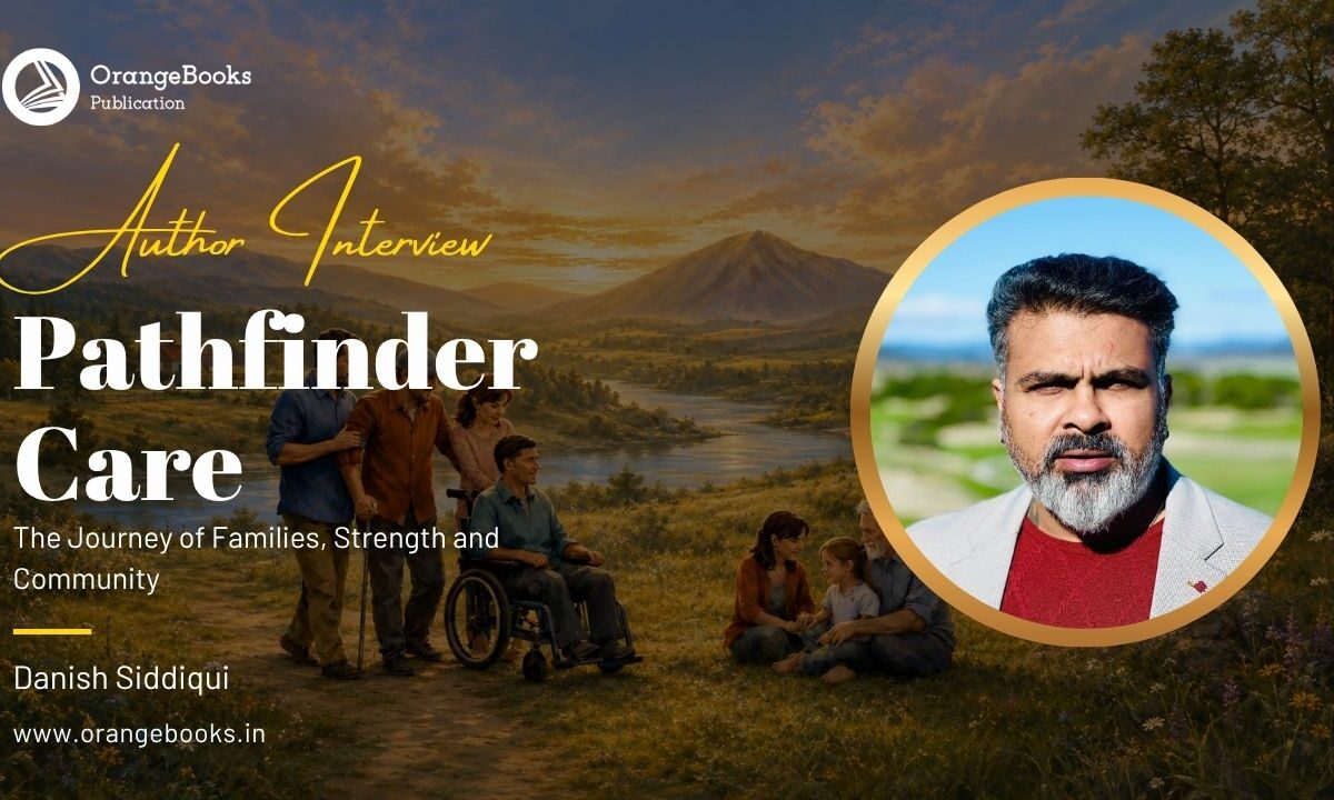 Dr. Danish Siddiqui Talks About His Book “Pathfinder Care The Journey of Families, Strength and Community”