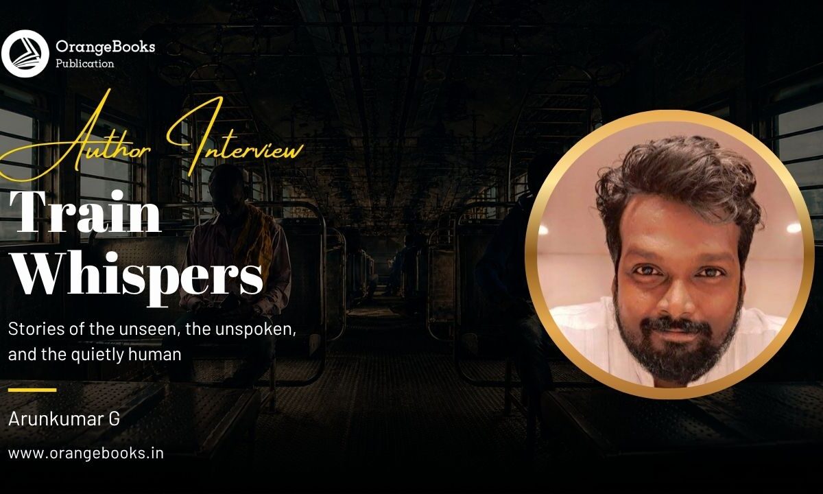 Arunkumar G Talks About His Book “Train Whispers”