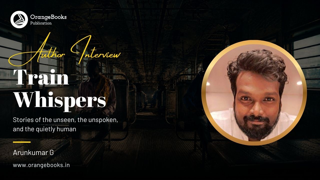 Arunkumar G Talks About His Book “Train Whispers”