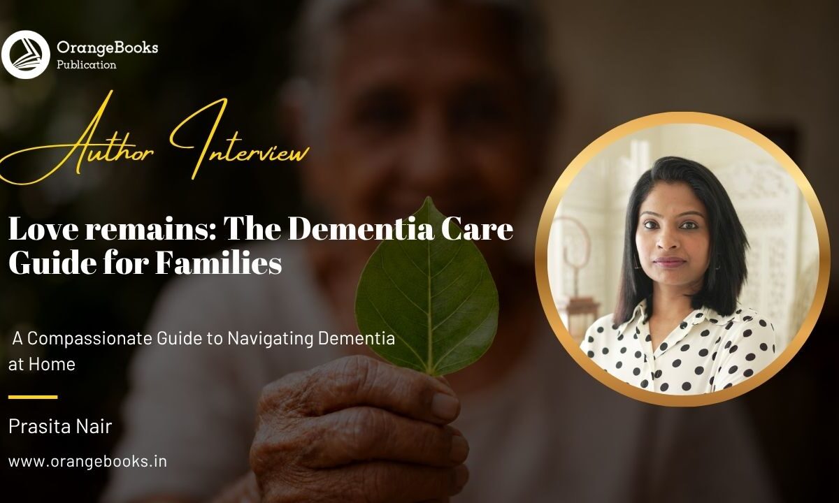 Prasita Nair Talks About Her Book “Love remains: The Dementia Care Guide for Families”
