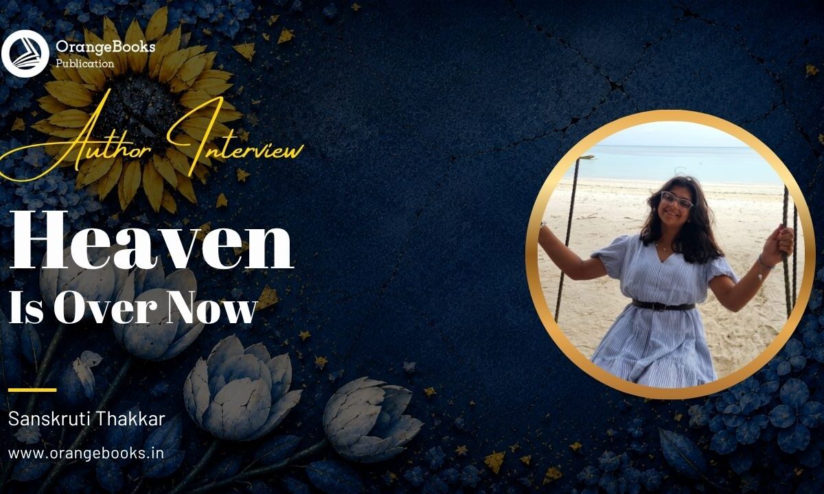Sanskruti Thakkar Talks About Her Book “Heaven Is Over Now”