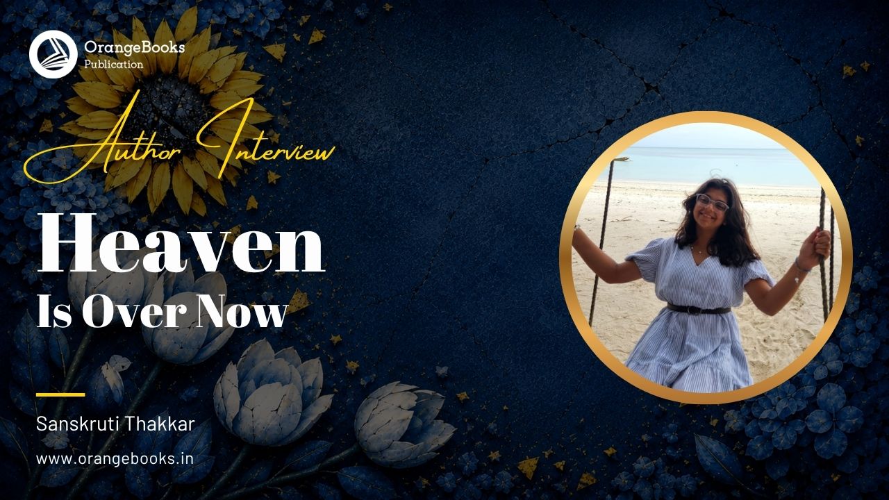 Sanskruti Thakkar Talks About Her Book “Heaven Is Over Now”