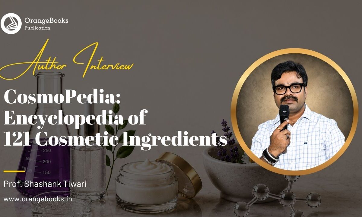 Prof. Shashank Tiwari,Sandhya Kumari & Sadhana Singh Talks About The Book “CosmoPedia: Encyclopedia of 121 Cosmetic Ingredients”