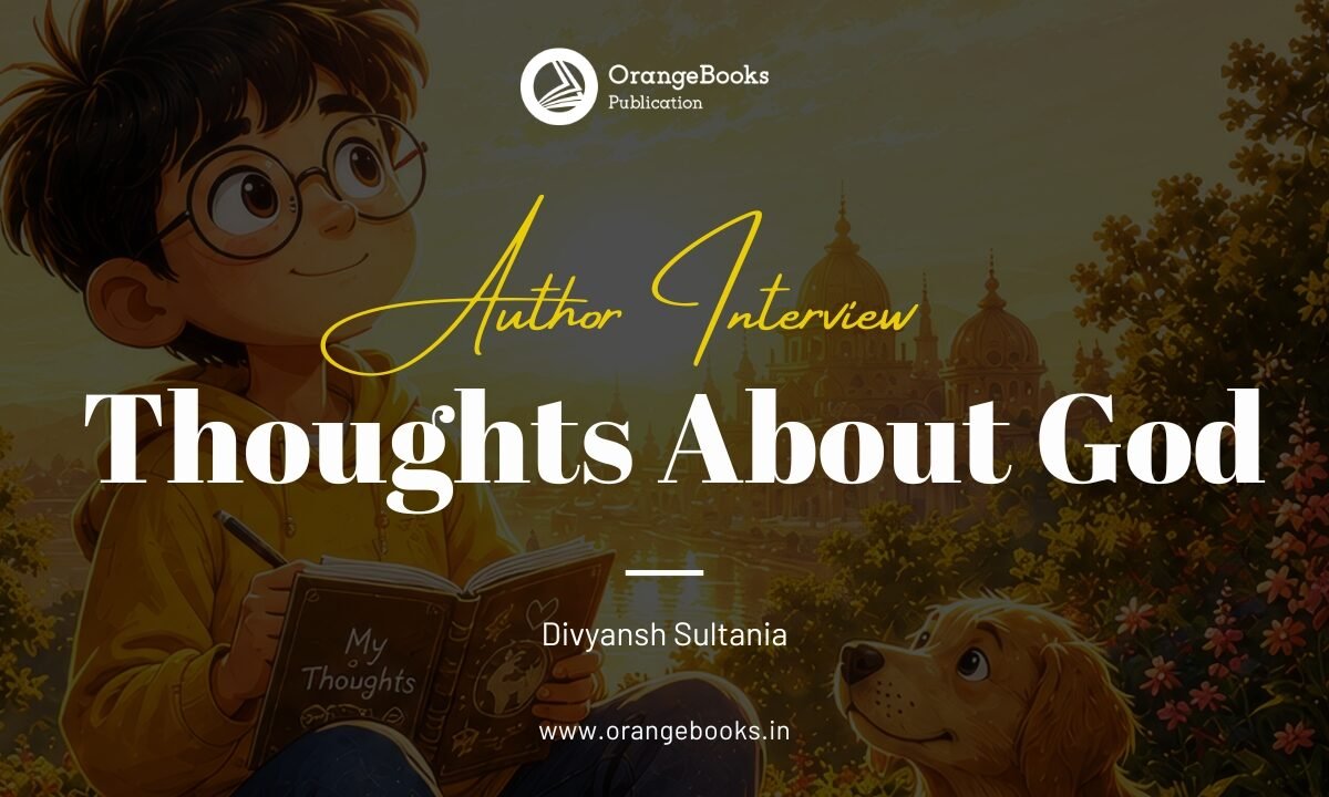 Divyansh Sultania Talks About His Book “Thoughts about God”