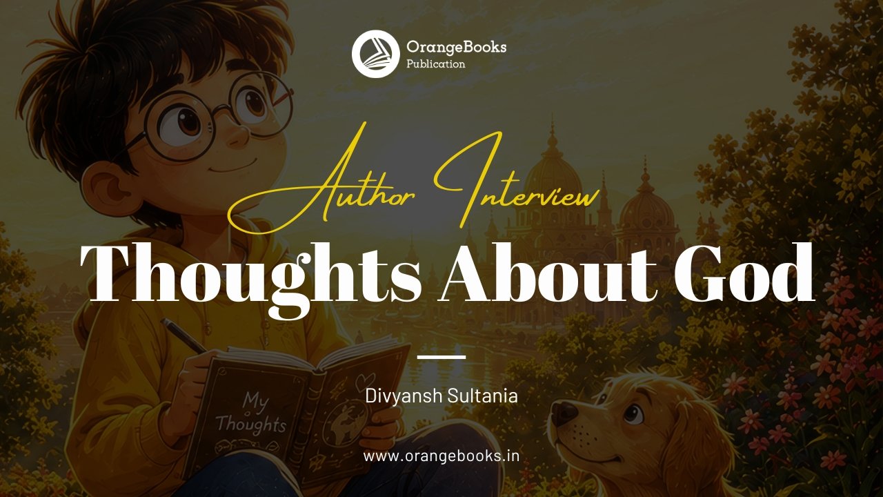 Divyansh Sultania Talks About His Book “Thoughts about God”