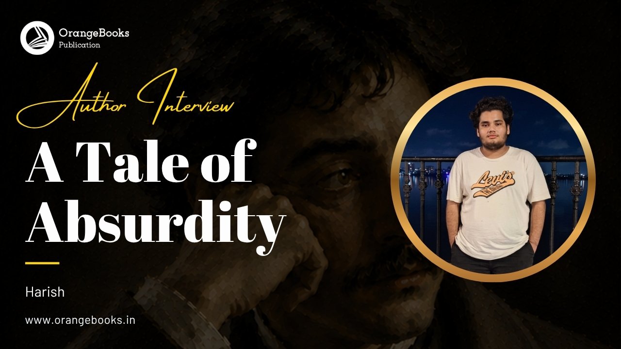 Harish Talks About His Book “A Tale of Absurdity”