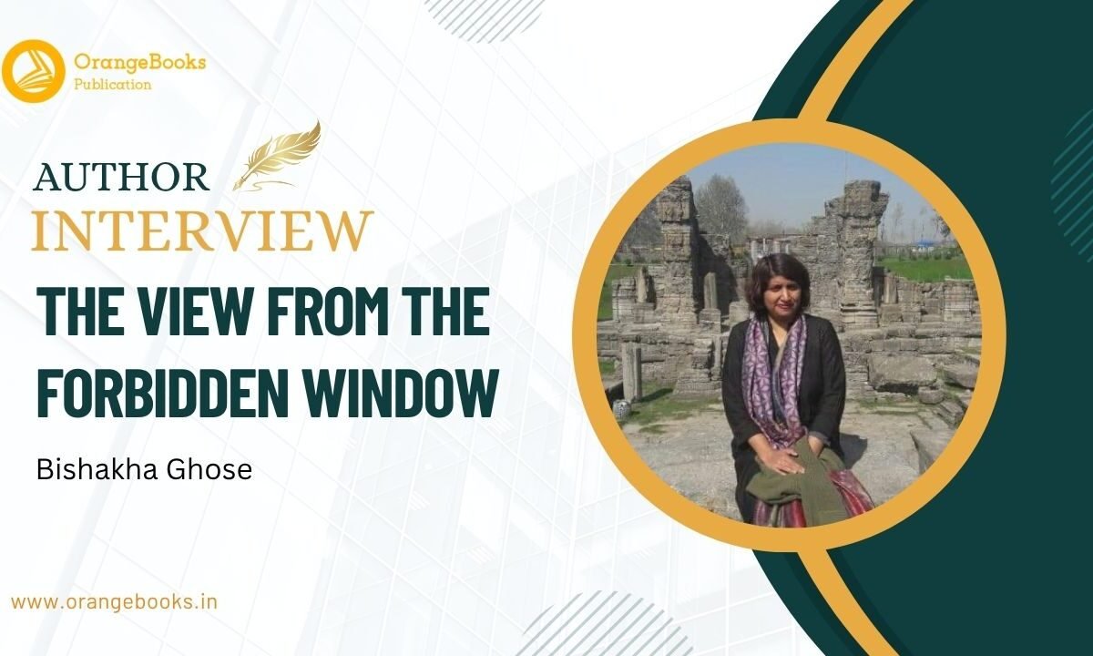 Bishakha Ghose Talks About Her Book “The view from the Forbidden Window”