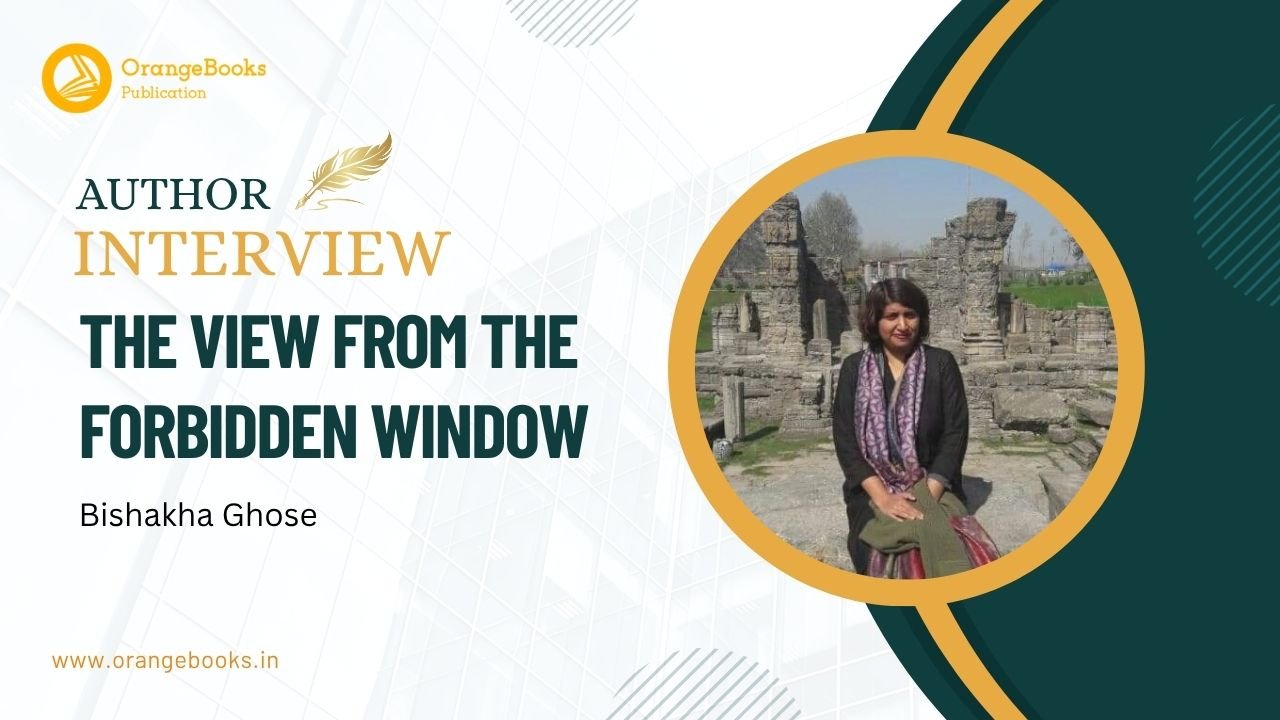 Bishakha Ghose Talks About Her Book “The view from the Forbidden Window”