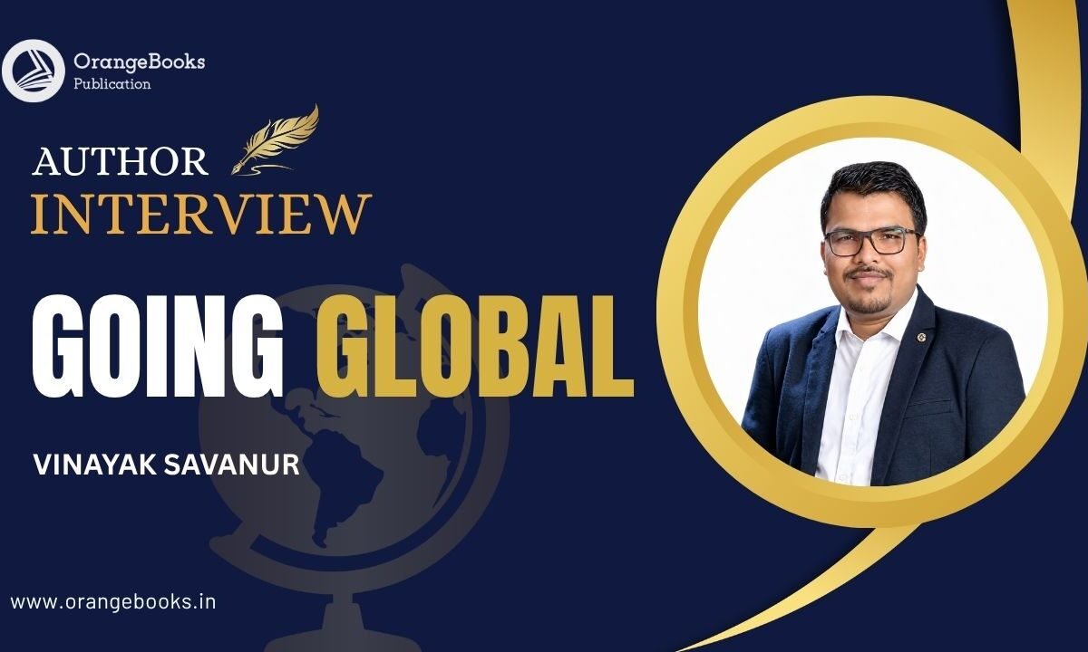 Vinayak Savanur Talks About His Book “GOING GLOBAL”