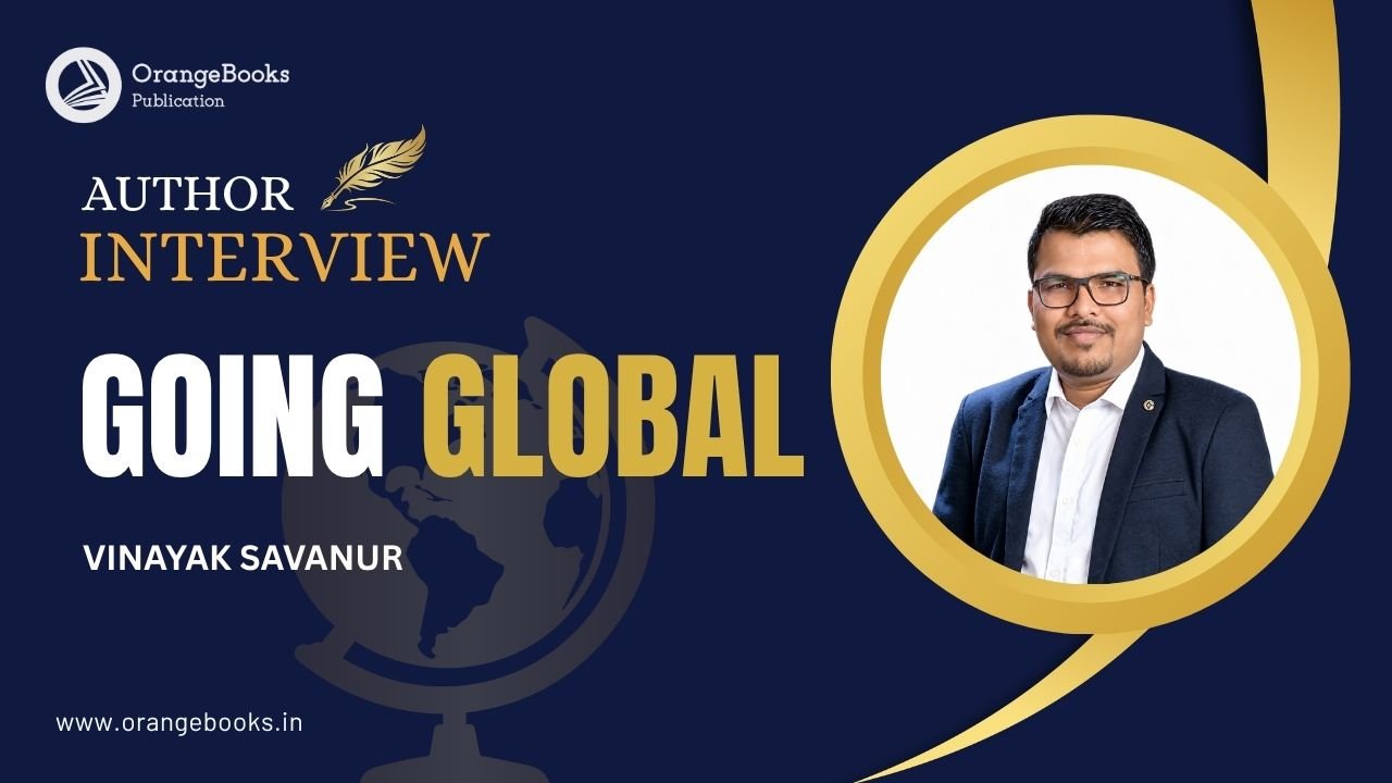Vinayak Savanur Talks About His Book “GOING GLOBAL”