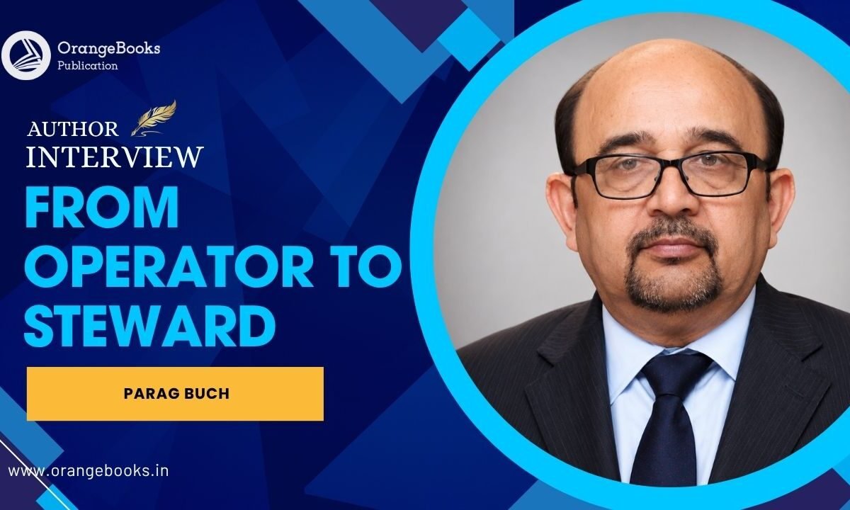 Parag Buch Talks About His Book “From Operator to Steward”