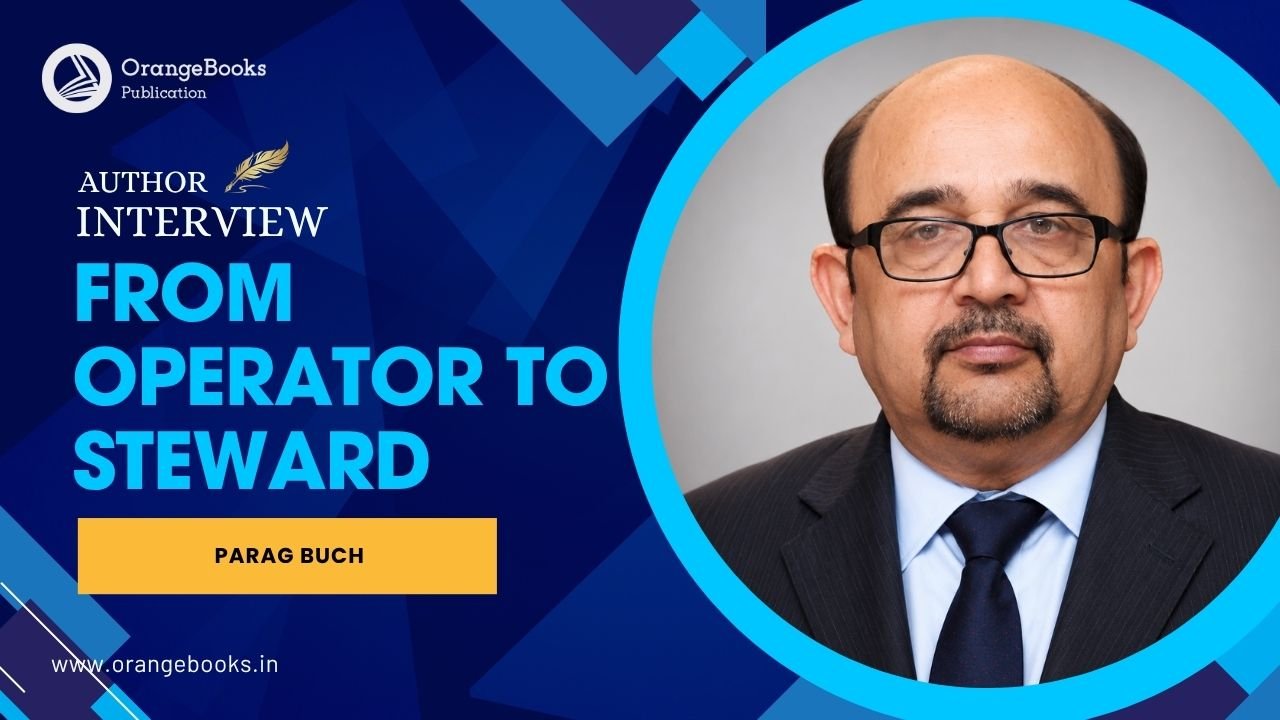 Parag Buch Talks About His Book “From Operator to Steward”