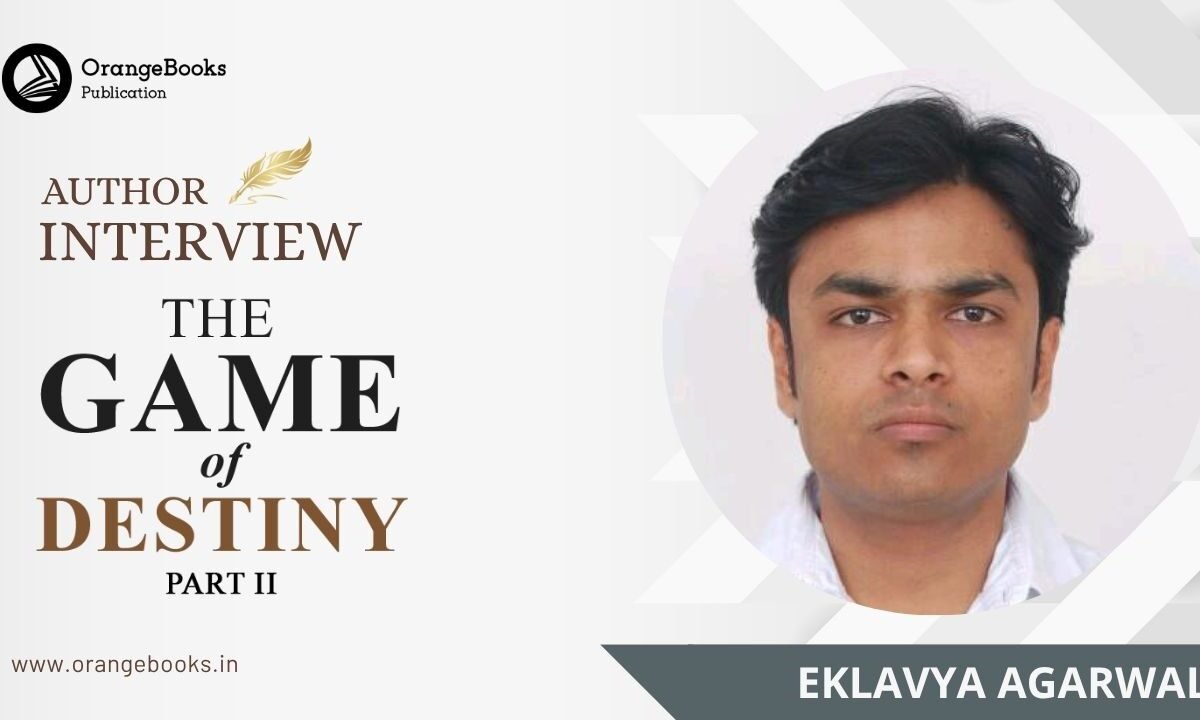Eklavya Agarwal Talks About His Book “The Game of Destiny Part II”