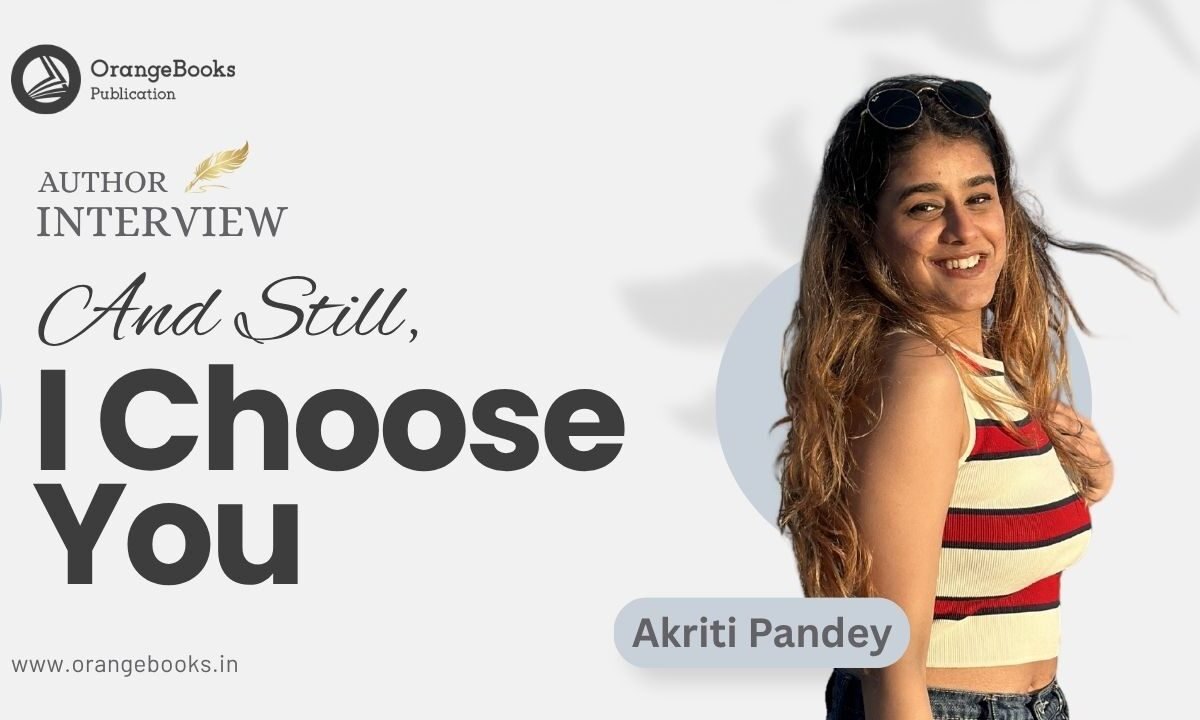 Akriti Pandey Talks About Her Book “And Still, I Choose You”