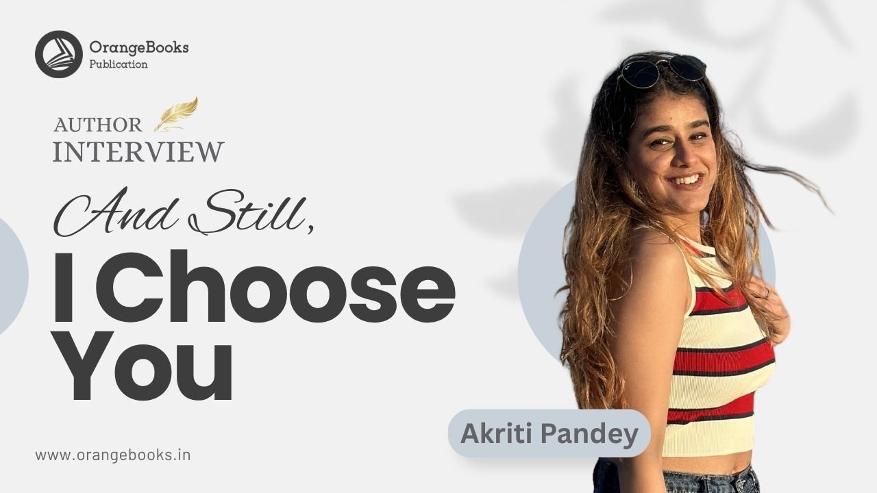 Akriti Pandey Talks About Her Book “And Still, I Choose You”